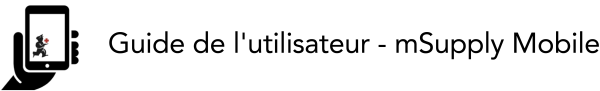 Guide de l'utilisateur - mSupply Mobile Guide de l'utilisateur - mSupply Mobile